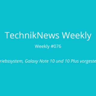 TechnikNews Weekly #076